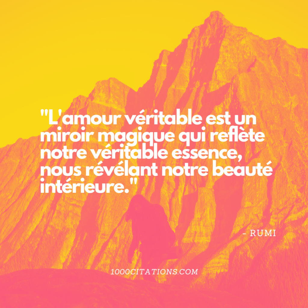 153 Citations de l'amour vrai : Voyage au Travers des Citations qui Électrisent l'Âme 5 L'amour véritable est un miroir magique qui reflète notre véritable essence, nous révélant notre beauté intérieure.