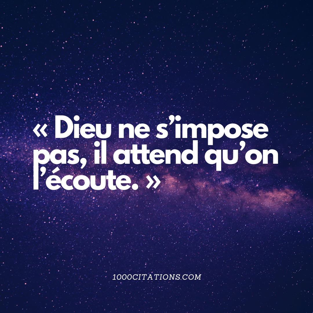 Dieu dans l’interstice : 150 Citations de foi, de doute et de divin 4 « Dieu ne s’impose pas, il attend qu’on l’écoute. »