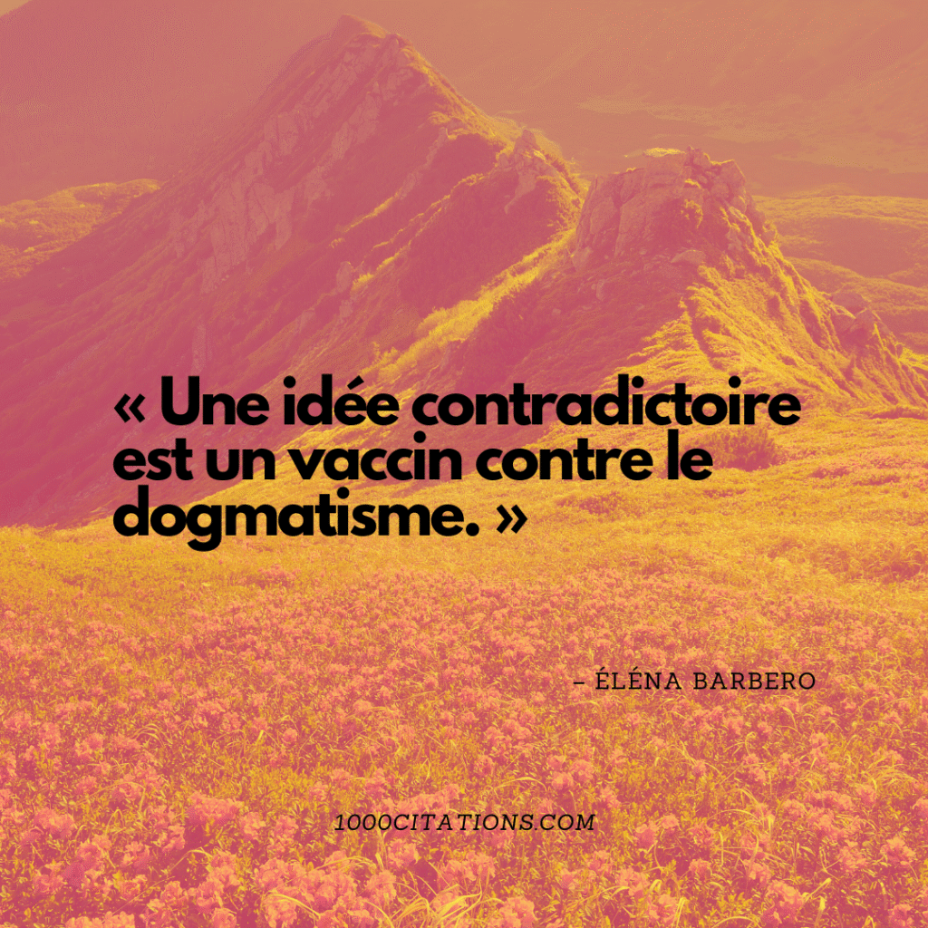 Métamorphoses Synaptiques : 150 Citations sur l’Art d’Apprendre 3 « Une idée contradictoire est un vaccin contre le dogmatisme. » – Éléna Barbero
